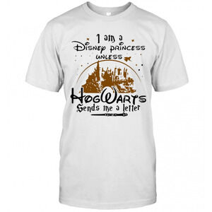 I Am A Disney Princess Unless Hogwarts Sends Me A Letter T-Shirt